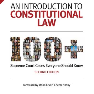 An Introduction to Constitutional Law: 100+ Supreme Court Cases Everyone Should Know 2nd Edition