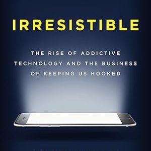Irresistible: The Rise of Addictive Technology and the Business of Keeping Us Hooked Paperback – March 6, 2018