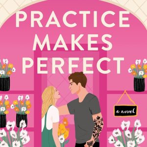 Practice Makes Perfect: A Novel (Rome, Kentucky) Paperback – May 2, 2023